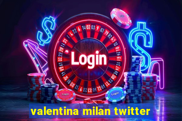 valentina milan twitter